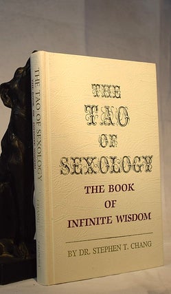 Item #192185 THE TAO OF SEXOLOGY. The Book of Infinite Wisdom. Dr Stephen T. CHANG