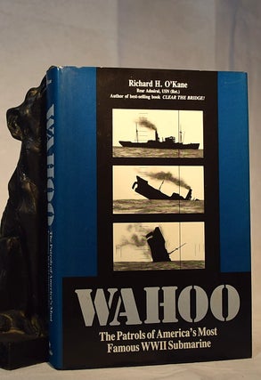 Item #192199 WAHOO. The Patrols of America's Famous WWII Submarine. Richard O'KANE