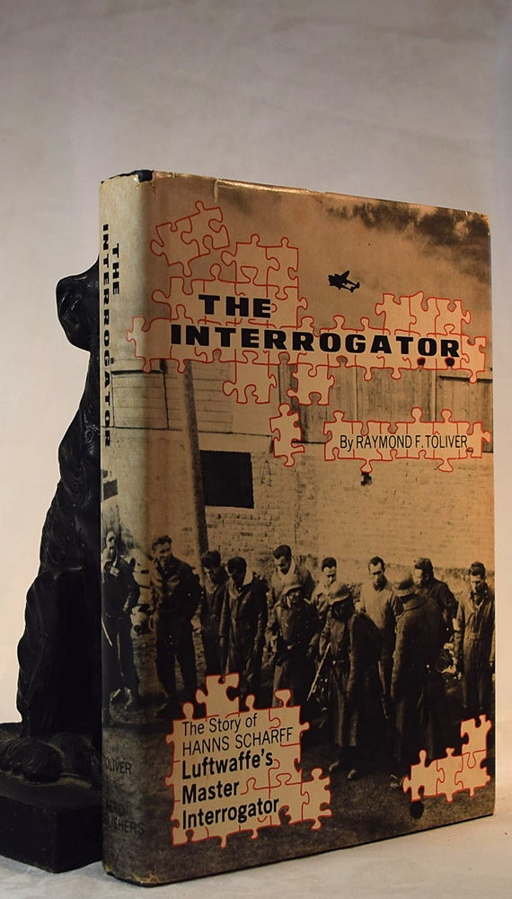 Item #192215 THE INTERROGATOR. The Story of Hanns Scharff. Luftwaffe's Master Interrogator. Raymond TOLIVER.