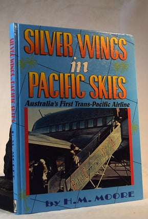 Item #192237 SILVER WINGS IN PACIFIC SKIES. Australia's First Trans Atlantic Airline. H. M. MOORE