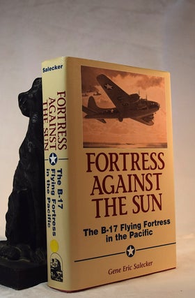 Item #192244 FORTRESS AGAINST THE SUN. The B17 Flying Fortress in the Pacific
