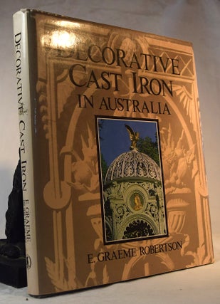 Item #192246 DECORATIVE CAST IRON IN AUSTRALIA. E. Graeme ROBERTSON