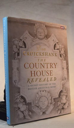 Item #192251 THE COUNTRY HOUSE REVEALED. A Secret History of The British Ancestral Home. Dan...