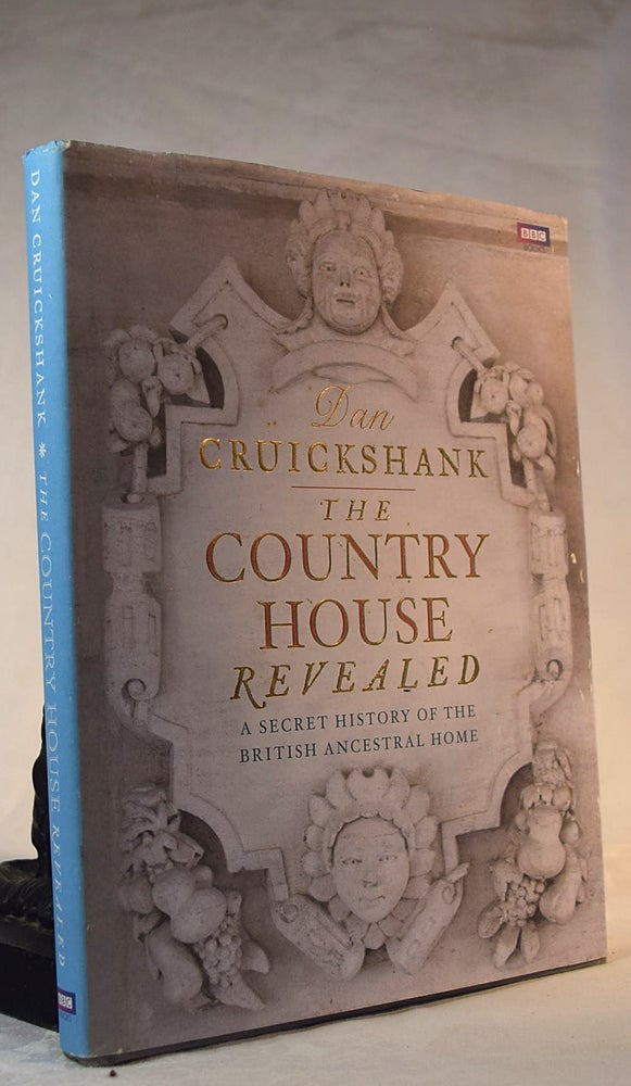 Item #192251 THE COUNTRY HOUSE REVEALED. A Secret History of The British Ancestral Home. Dan CRUICKSHANK.