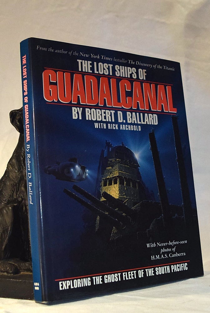 Item #192254 THE LOST SHIPS OF GUADALCANAL Exploring the Ghost Fleet of the South Pacific. Robert D. BALLARD.