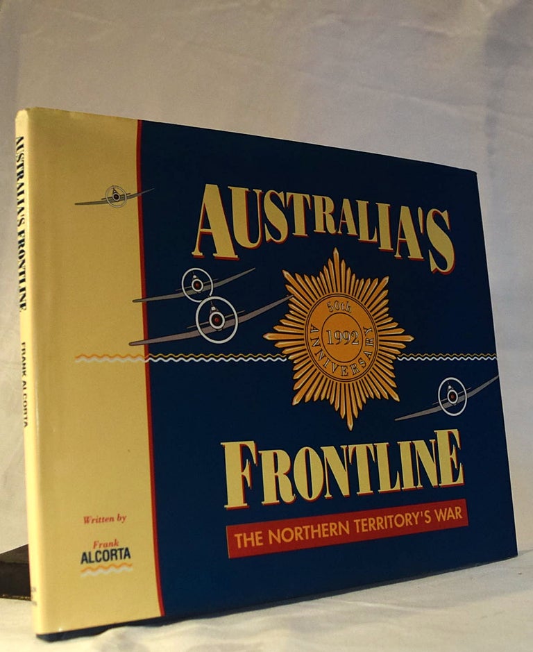 Item #192256 AUSTRALIA'S FRONTLINE. The Northern Territory's War. Frank ALCORTA.