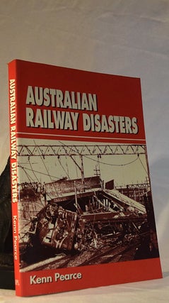 Item #192278 AUSTRALIAN RAILWAY DISASTERS. Kenn PEARCE
