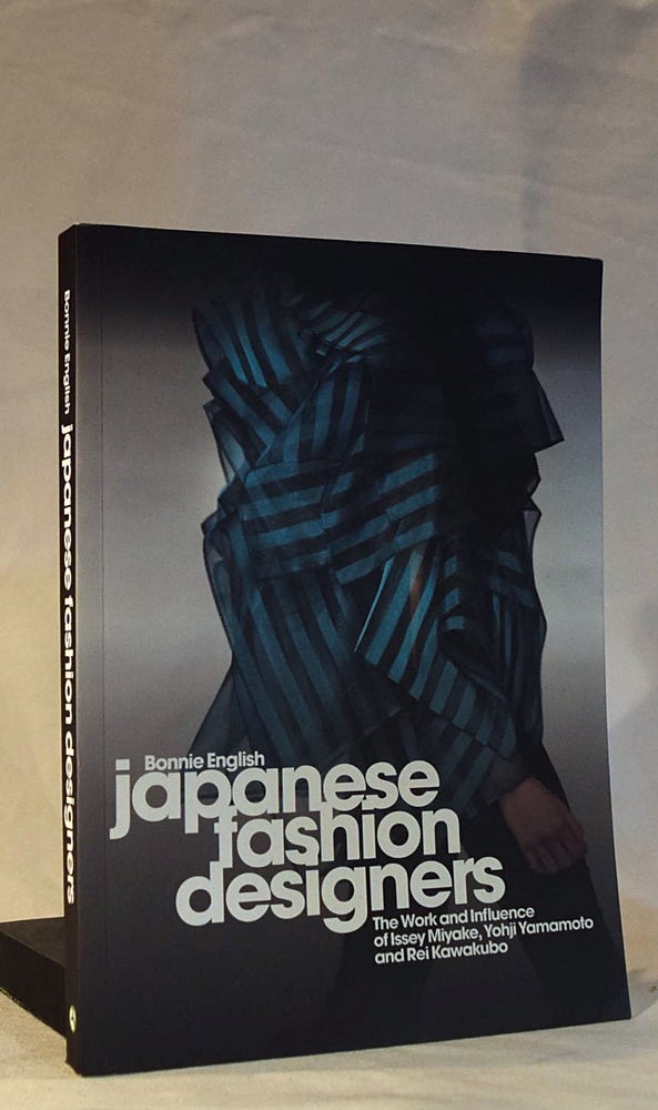 Item #192286 JAPANESE FASHION DESIGNERS. The Work and Influence of Issey Miyake, Yohji Yamamotom, and Rei Kawakubo. Bonnie ENGLISH.
