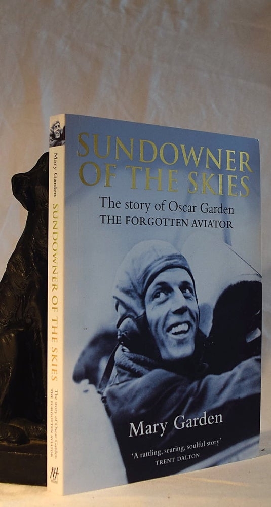 Item #192316 SUNDOWNER OF THE SKIES.The Story of Oscar Garden the Forgotten Aviator. Mary GARDEN.