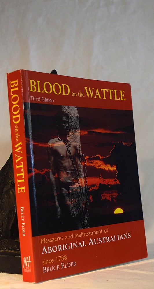 Item #192323 BLOOD ON THE WATTLE. Massacres and maltreatment of Aboriginal Australians since 1788. Bruce ELDER.