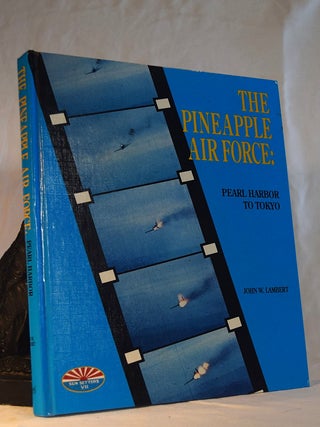 Item #192325 THE PINEAPPLE AIR FORCE: PEARL HARBOR TO TOKYO. John W. LAMBERT