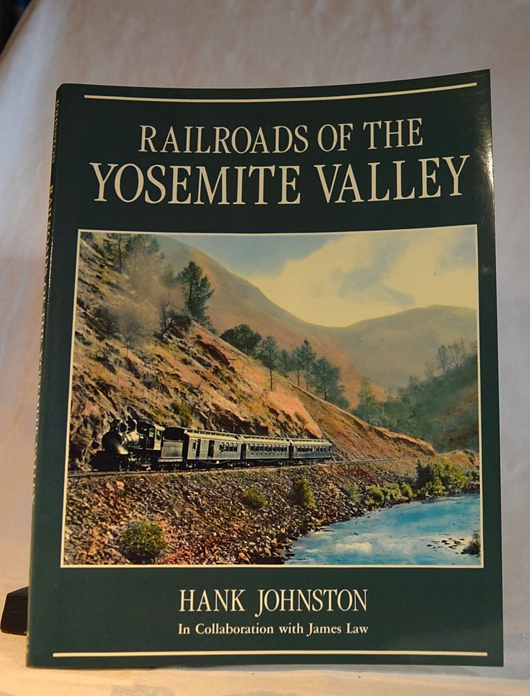 Item #192327 RAILROADS OF THE YOSEMITE VALLEY. Hank JOHNSTON, James LAW.