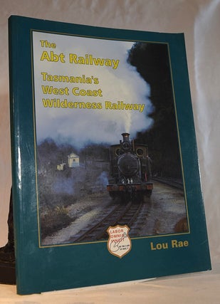 Item #192328 THE ABT RAILWAY. Tasmania's West Coast Wilderness Railway. Lou RAE