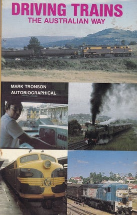 Item #192349 DRIVING TRAINS. The Australian Way or From Grease Rag to the Cloth! Mark TRONSON