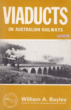 Item #192361 VIADUCTS ON AUSTRALIAN RAILWAYS. WILLIAM A. BAYLEY