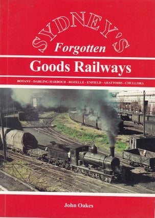 Item #192365 SYDNEY'S FORGOTTEN GOODS RAILWAYS: Botany - Darling Harbour - Rozelle - Enfield -...