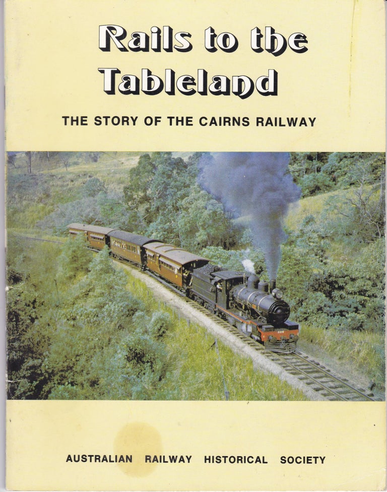 Item #192374 RAILS TO THE TABLELAND.; The Story of the Cairns Railway. R. F. ELLIS.