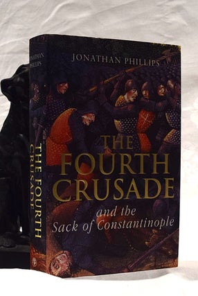 Item #192378 THE FOURTH CRUSADE AND THE SACK OF CONSTANTINOPLE. Jonathan PHILLIPS