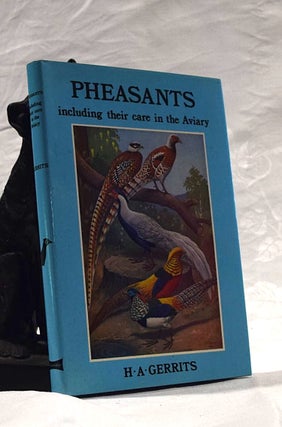 Item #192381 PHEASANTS. Including their care in the Aviary. H A. GERRITS