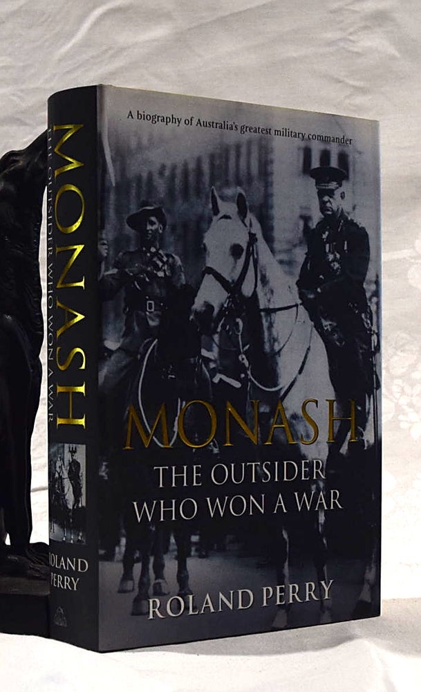 Item #192385 MONASH. The Outsider Who Won A War. Roland PERRY.