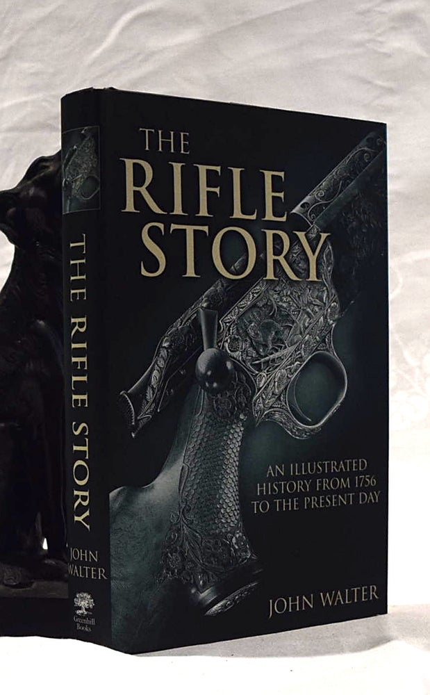 Item #192388 THE RIFLE STORY; AN ILLUSTRATED HISTORY FROM 1756 TO THE PRESENT DAY. John WALTER.