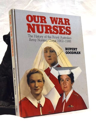 Item #192397 OUR WAR NURSES. The History of The Royal Australian Army Nursing Corps 1902- 1988....