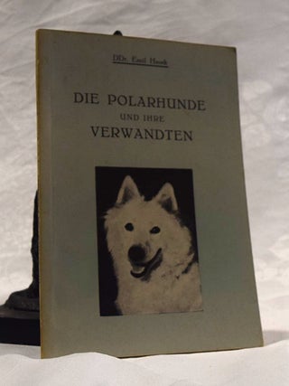 Item #192419 DIE POLARHUNDE UNS IHRE VERWANDTEN. Dr Emil HAUCK