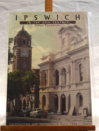 Item #192469 IPSWICH. IN THE 20TH CENTURY. Celebrating 100 Years As A City. 1904-2004. Robyn...
