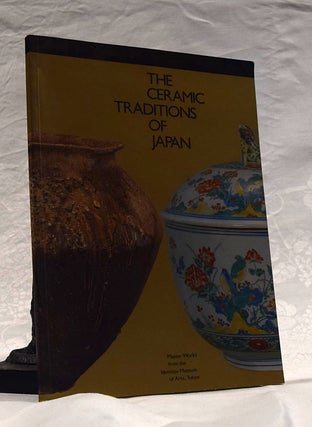 Item #192483 THE CERAMIC TRADITIONS OF JAPAN. Master Works from the Idemitsu Museum of Arts,...