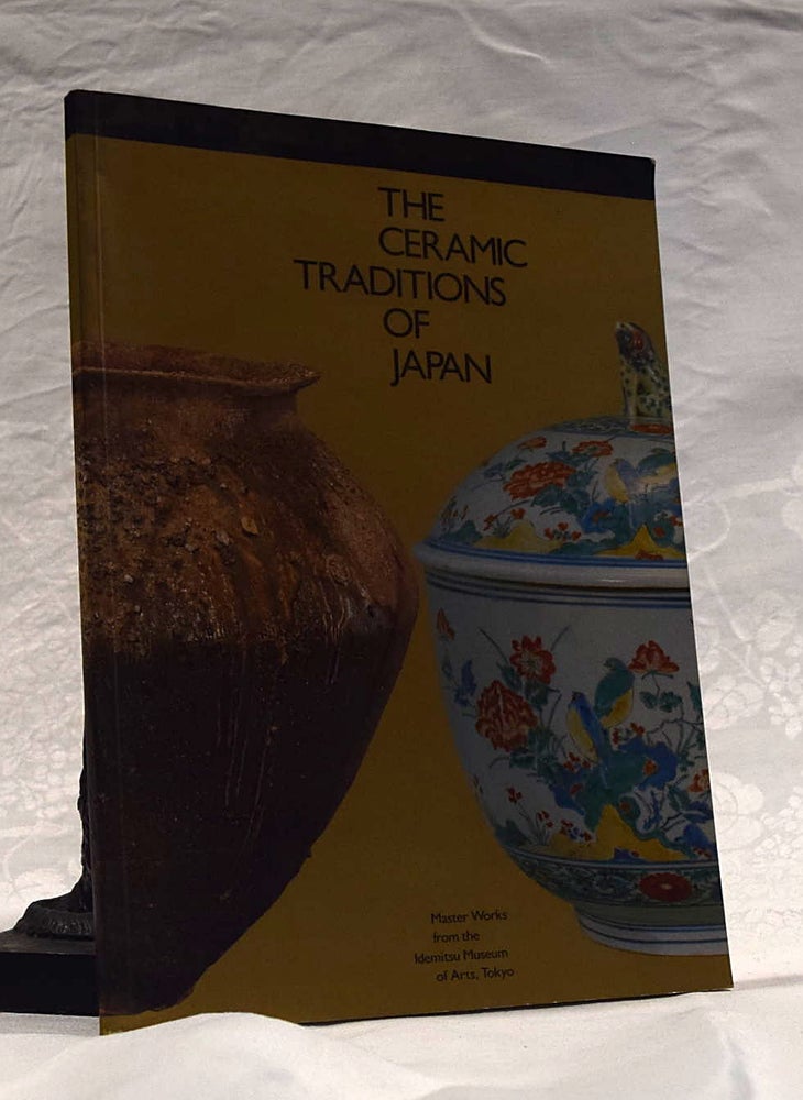 Item #192483 THE CERAMIC TRADITIONS OF JAPAN. Master Works from the Idemitsu Museum of Arts, Tokyo. Sue OGILVIE.