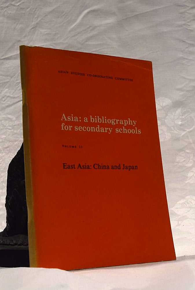 Item #192484 Asia: a Bibliography for Secondary Schools. Volume II. East Asia; China & Japan. Asian Studies Co-Ordinating Committee.
