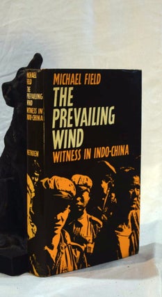 Item #192509 THE PREVAILING WIND. Witness in Indo-China. Michael FIELD