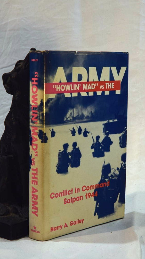Item #192512 HOWLIN' MAD VS THE ARMY. Conflict in Command Saipan 1944. Harry GAILEY.