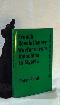 Item #192514 FRENCH REVOLUTIONARY WARFARE FROM INDOCHINA TO ALGERIA, The Analysis of a Political...
