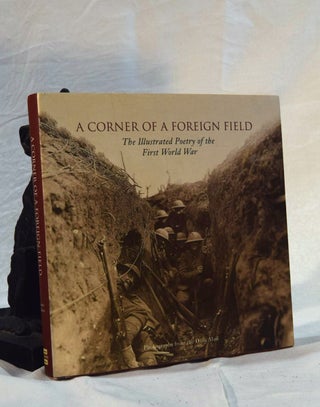 Item #192518 A CORNER OF A FOREIGN FIELD. The Illustrated Poetry of the First World War. Fiona...