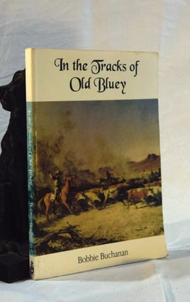 Item #192520 IN THE TRACKS OF OLD BLUEY. The Life Story of Nat Buchanan. Bobby BUCHANAN