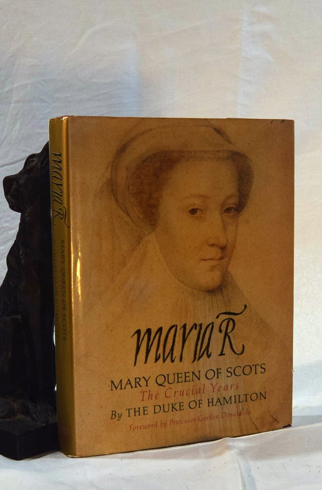 Item #192527 MARIA R. Mary Queen of Scots. The Crucial Years. THE DUKE OF HAMILTON.