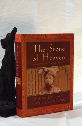 Item #192535 THE STONE OF HEAVEN. The Secret History of Imperial Green Jade. Adrian LEVY, Cathy...