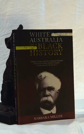 Item #192549 WHITE AUSTRALIA HAS A BLACK HISTORY. William Cooper and First Nations Peoples'...