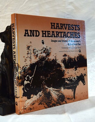Item #192555 HARVESTS AND HEARTACHES. Images and Stories of Queensland's Agricultural Past. Tony...
