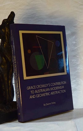 Item #192557 GRACE CROWLEYS CONTRIBUTION TO AUSTRALIAN MODERNISM AND GEOMETRIC ABSTRACTION....