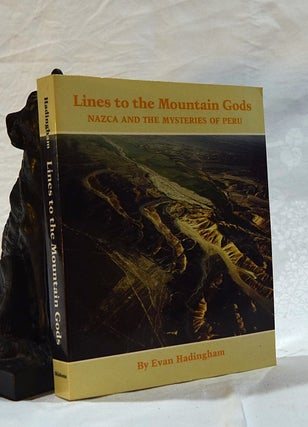 Item #192572 LINES TO THE MOUNTAIN GODS. Nazca and The Mysteries of Peru. Evan HADINGHAM