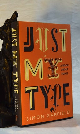 Item #192587 JUST MY TYPE. A Book About Fonts. Simon GARFIELD