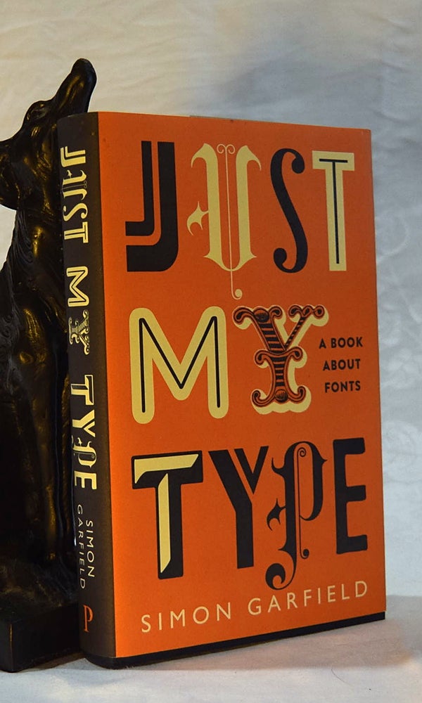 Item #192587 JUST MY TYPE. A Book About Fonts. Simon GARFIELD.