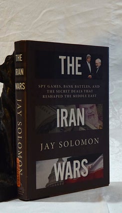 Item #192608 THE IRAN WARS. Spy Games,Bank Battles and The Secret Deals That Reshaped The Middle...