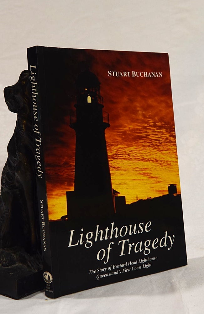 Item #192650 LIGHTHOUSE OF TRAGEDY. The Story of Bustard Head Lighthouse. Queensland's First Coast Light. Stuart BUCHANAN.