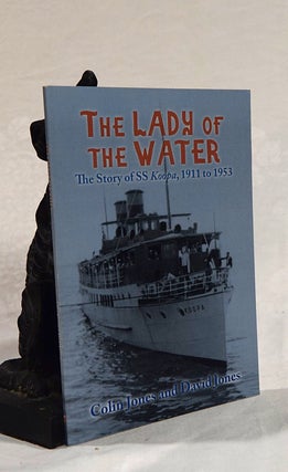 Item #192684 THE LADY OF THE WATER. The Story of SS Koopa, 1911 to 1953. Colin JONES, David