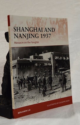 Item #192685 SHANGHAI AND NANJING 1937. Massacre on the Yangtze. Benjamin LAI