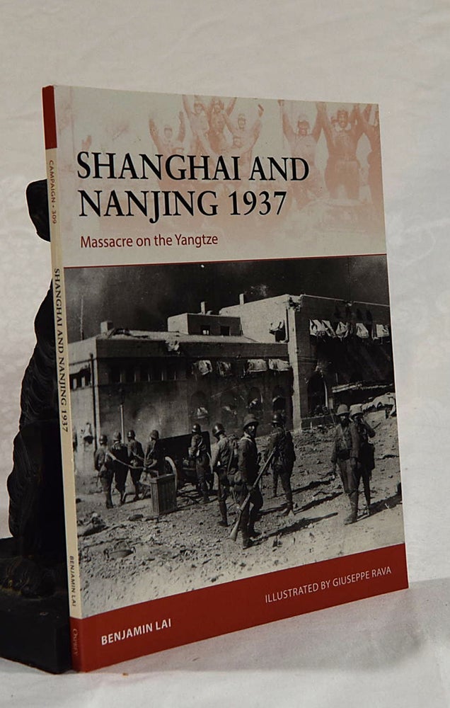 Item #192685 SHANGHAI AND NANJING 1937. Massacre on the Yangtze. Benjamin LAI.