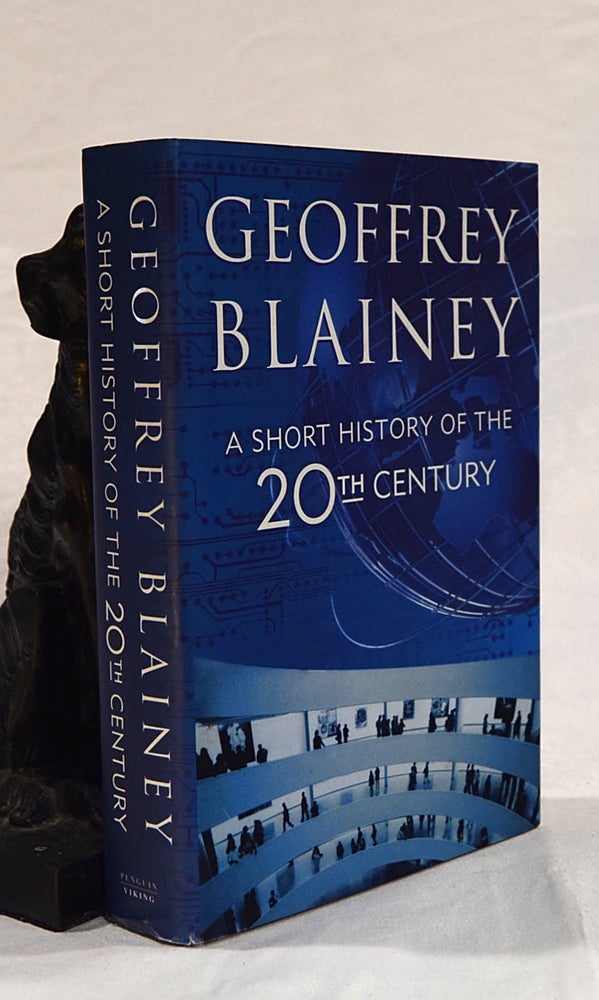 Item #192693 A SHORT HISTORY OF THE 20TH CENTURY. Geoffrey BLAINEY.